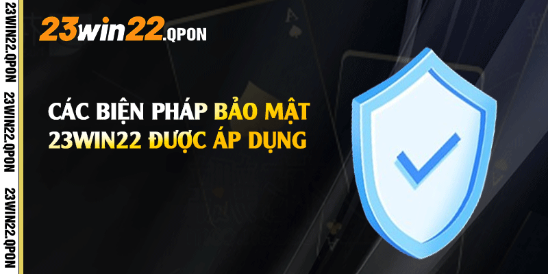 Các biện pháp Bảo Mật 23win22 được áp dụng