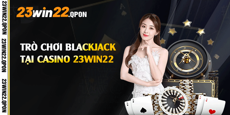 Trò chơi Blackjack tại Casino 23win22