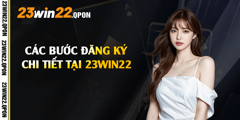 Các bước đăng ký chi tiết tại 23win22