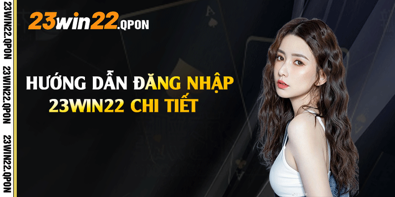 Hướng dẫn đăng nhập 23win22 chi tiết