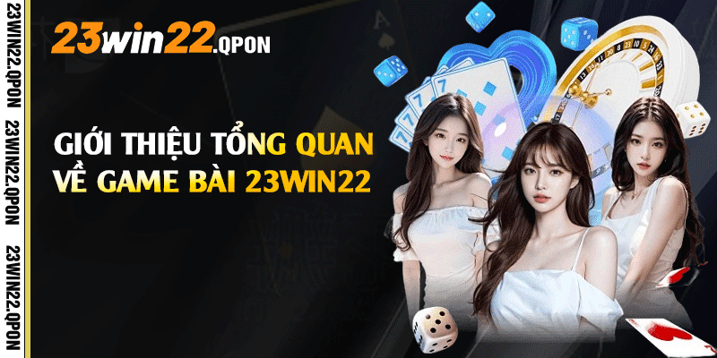 Giới thiệu tổng quan về Game bài 23win22