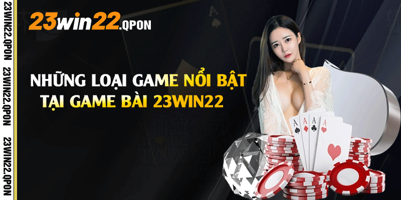 Những loại game nổi bật tại game bài 23win22