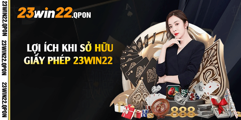 Lợi ích khi sở hữu Giấy Phép 23win22