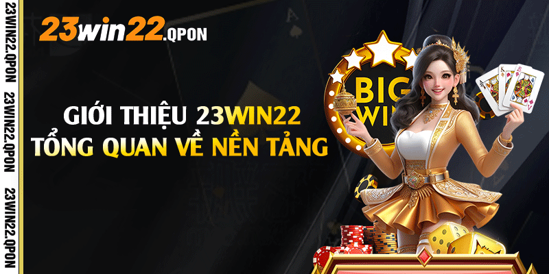 Giới thiệu 23win22 tổng quan về nền tảng