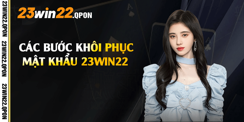 Các bước khôi phục mật khẩu 23win22