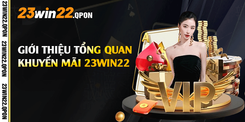 Giới thiệu tổng quan Khuyến Mãi 23win22