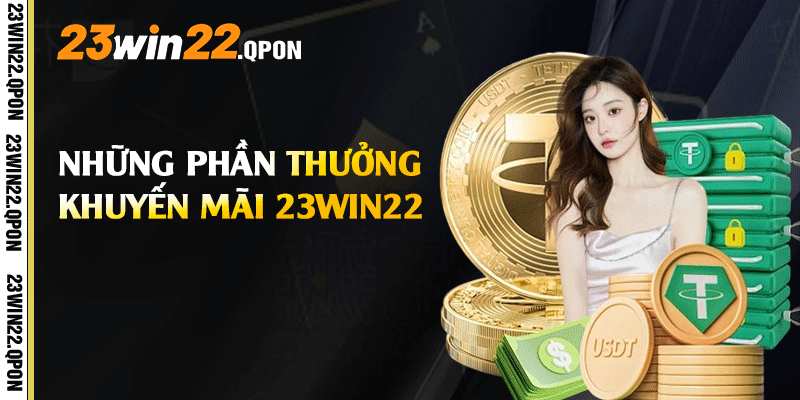 Những phần thưởng Khuyến Mãi 23win22