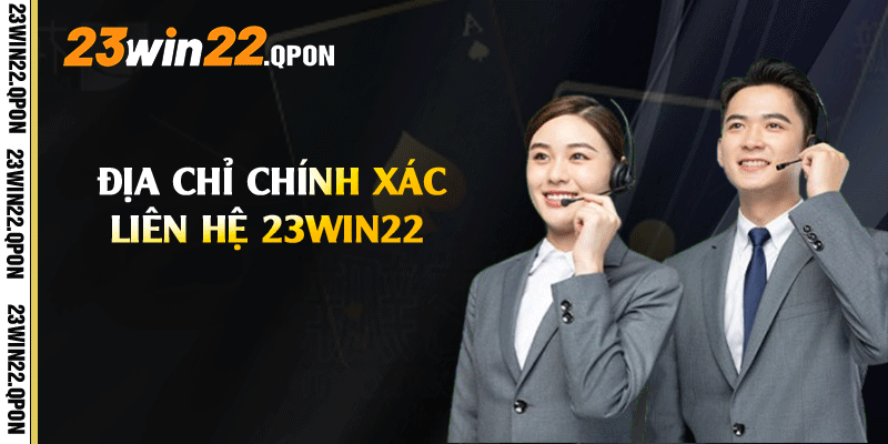 Địa chỉ chính xác Liên Hệ 23win22
