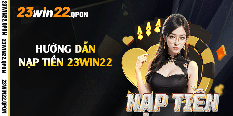 Hướng dẫn nạp tiền 23win22