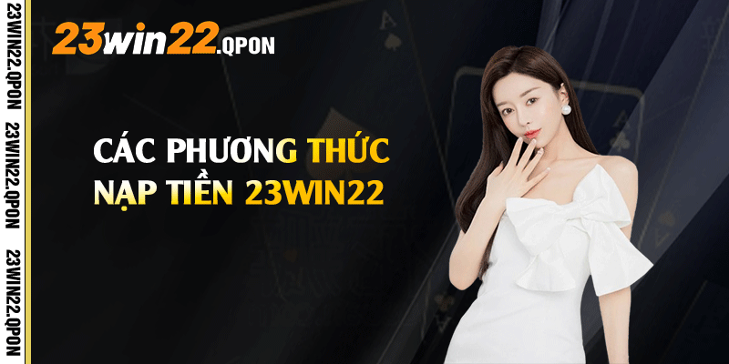 Các phương thức nạp tiền 23win22