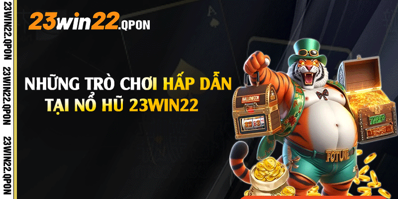 Những trò chơi hấp dẫn tại Nổ Hũ 23win22