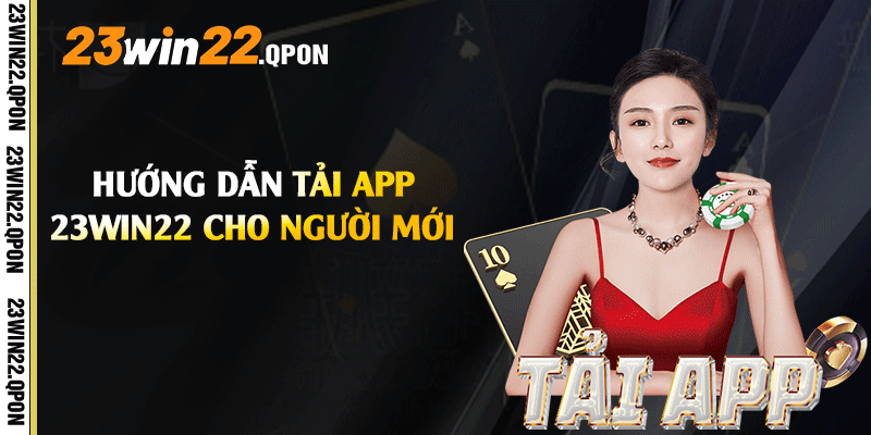 Hướng dẫn Tải App 23win22 cho người mới